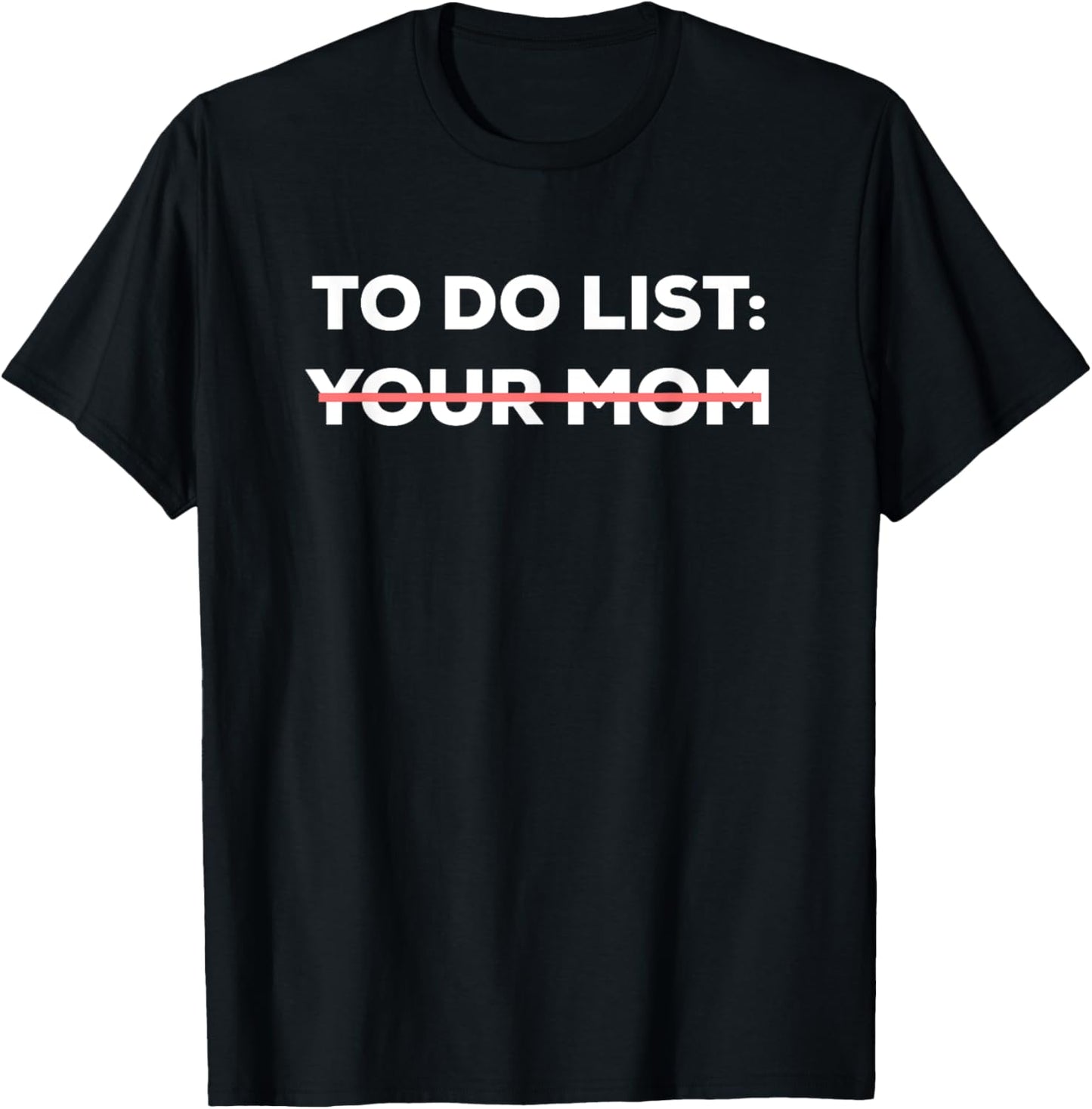 To Do List Your Mom T-Shirt