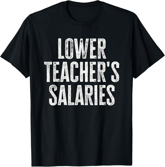 Lower Teachers Salary T-Shirt